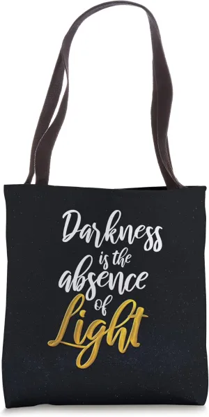 Darkness is the absence of Light Tote Bag