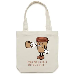 Even My Coffee Needs Coffee - Canvas Tote Bag