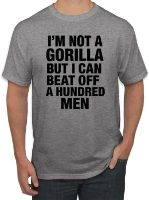 I'm Not a Gorilla But I Can Beat Off 100 Men Funny 100 Vs 1 Meme Humor Men's T-Shirt