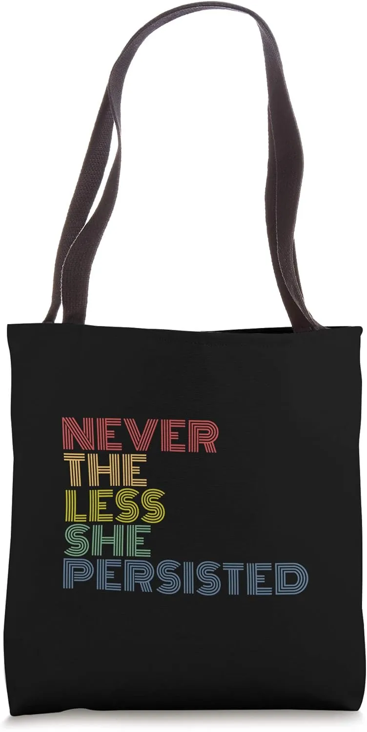 NEVER THE LESS SHE PERSISTED- Feminist - Womens Rights Tote Bag