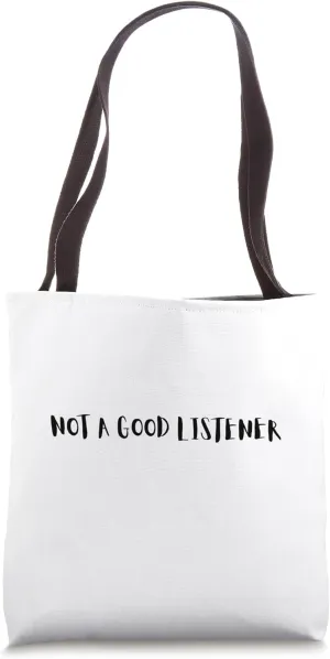 Not a good listener Tote Bag