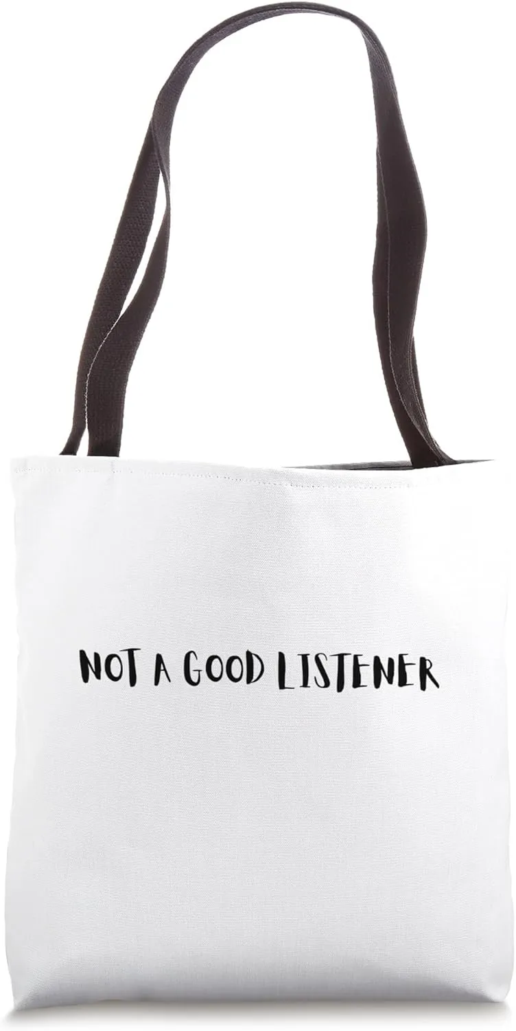 Not a good listener Tote Bag